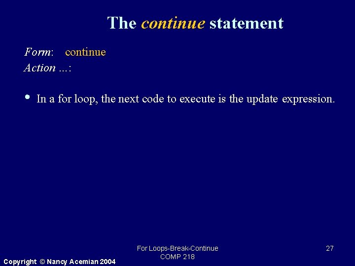 The continue statement Form: continue Action …: • In a for loop, the next