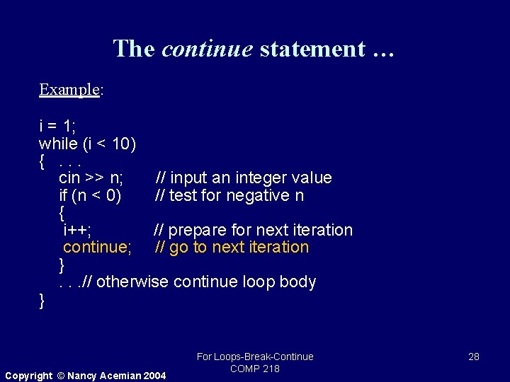 The continue statement … Example: i = 1; while (i < 10) {. .