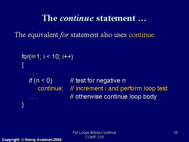 The continue statement … The equivalent for statement also uses continue. for(i=1; i <