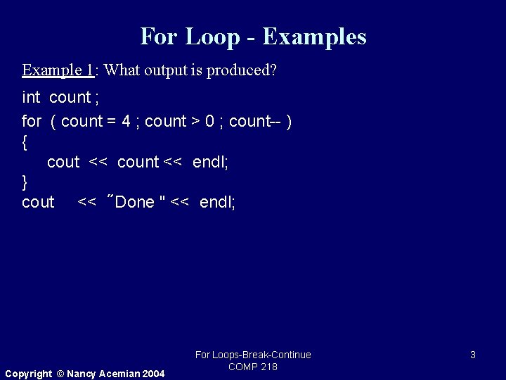 For Loop - Examples Example 1: What output is produced? int count ; for