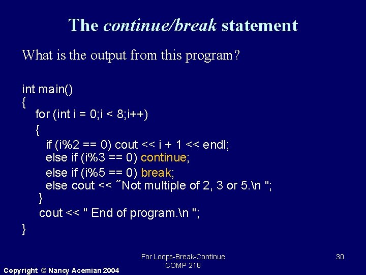 The continue/break statement What is the output from this program? int main() { for