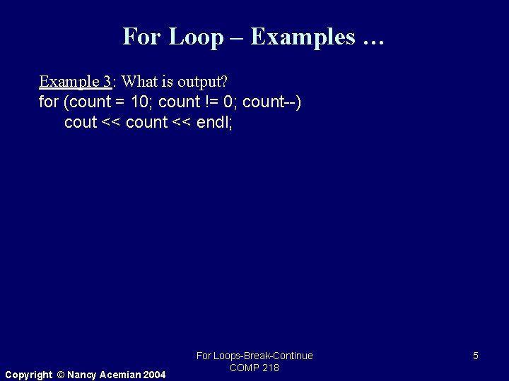 For Loop – Examples … Example 3: What is output? for (count = 10;