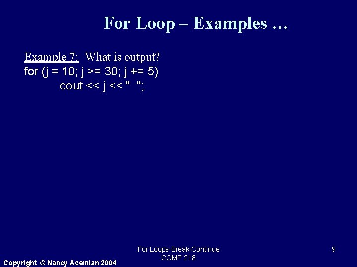 For Loop – Examples … Example 7: What is output? for (j = 10;