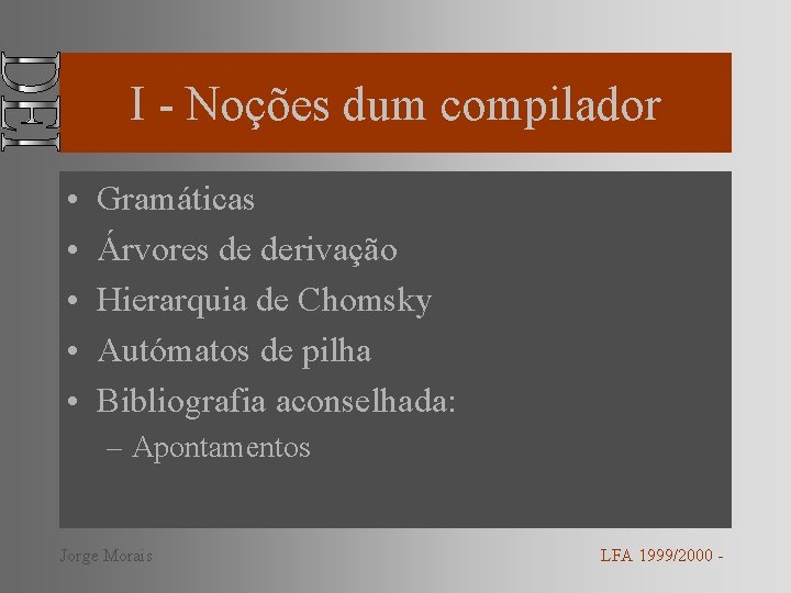 I - Noções dum compilador • • • Gramáticas Árvores de derivação Hierarquia de