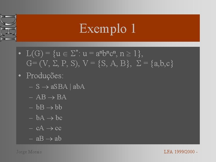 Exemplo 1 • L(G) = {u *: u = anbncn, n 1}, G= (V,
