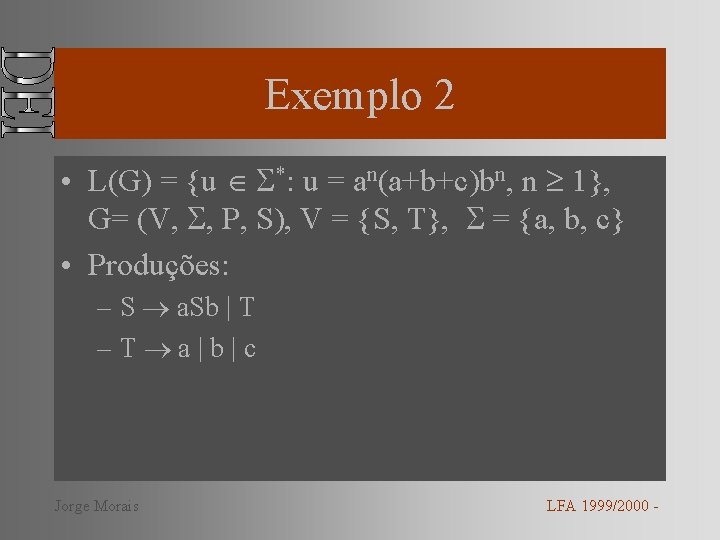 Exemplo 2 • L(G) = {u *: u = an(a+b+c)bn, n 1}, G= (V,