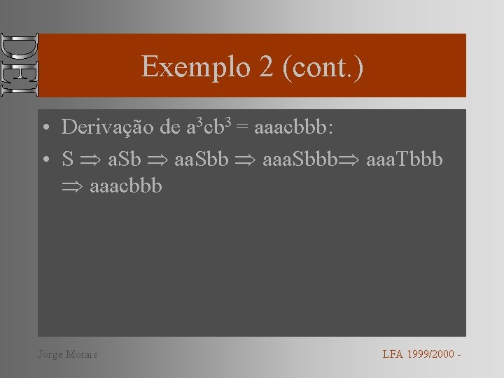 Exemplo 2 (cont. ) • Derivação de a 3 cb 3 = aaacbbb: •