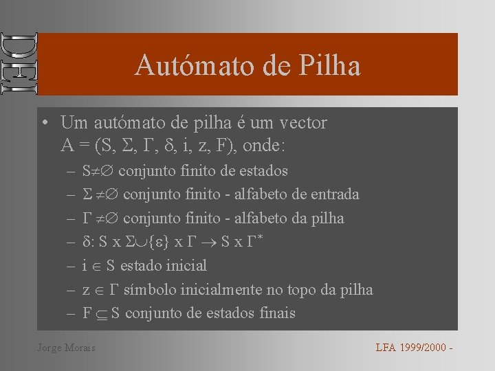 Autómato de Pilha • Um autómato de pilha é um vector A = (S,