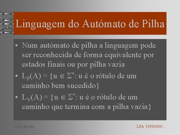 Linguagem do Autómato de Pilha • Num autómato de pilha a linguagem pode ser