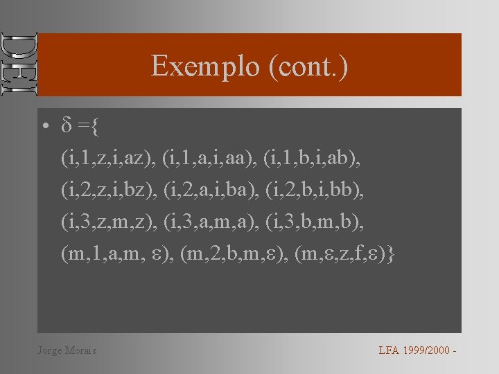 Exemplo (cont. ) • ={ (i, 1, z, i, az), (i, 1, a, i,
