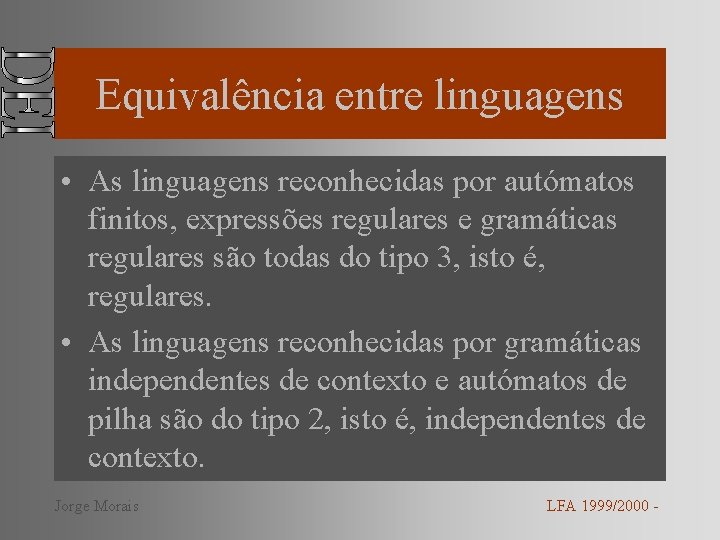 Equivalência entre linguagens • As linguagens reconhecidas por autómatos finitos, expressões regulares e gramáticas
