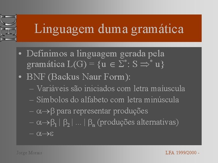 Linguagem duma gramática • Definimos a linguagem gerada pela gramática L(G) = {u *: