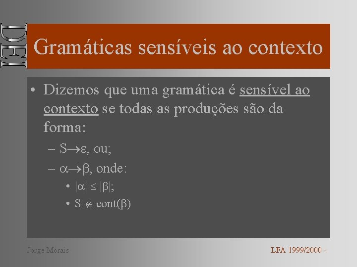 Gramáticas sensíveis ao contexto • Dizemos que uma gramática é sensível ao contexto se