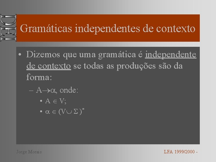 Gramáticas independentes de contexto • Dizemos que uma gramática é independente de contexto se