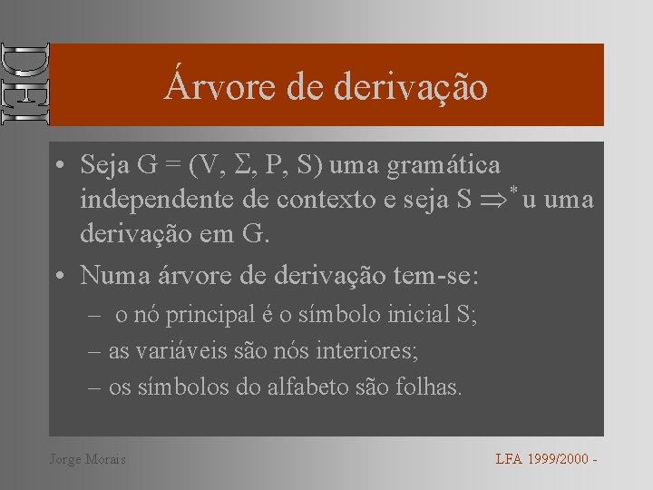 Árvore de derivação • Seja G = (V, , P, S) uma gramática independente