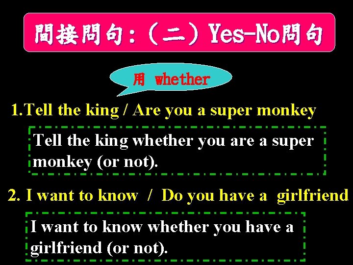 間接問句: （二）Yes-No問句 用 whether 1. Tell the king / Are you a super monkey