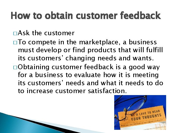 How to obtain customer feedback � Ask the customer � To compete in the