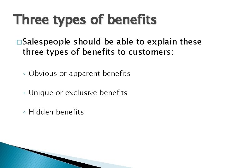 Three types of benefits � Salespeople should be able to explain these three types
