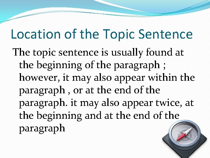 Location of the Topic Sentence The topic sentence is usually found at the beginning