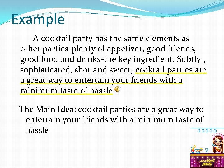 Example A cocktail party has the same elements as other parties-plenty of appetizer, good