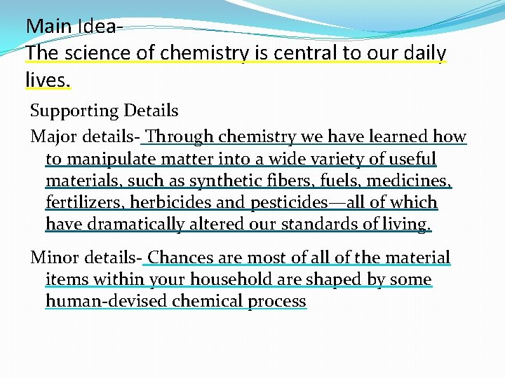 Main Idea. The science of chemistry is central to our daily lives. Supporting Details