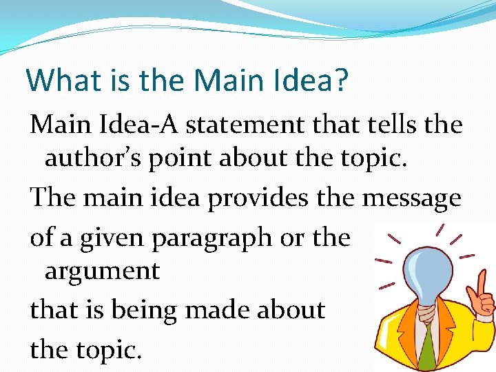 What is the Main Idea? Main Idea-A statement that tells the author’s point about