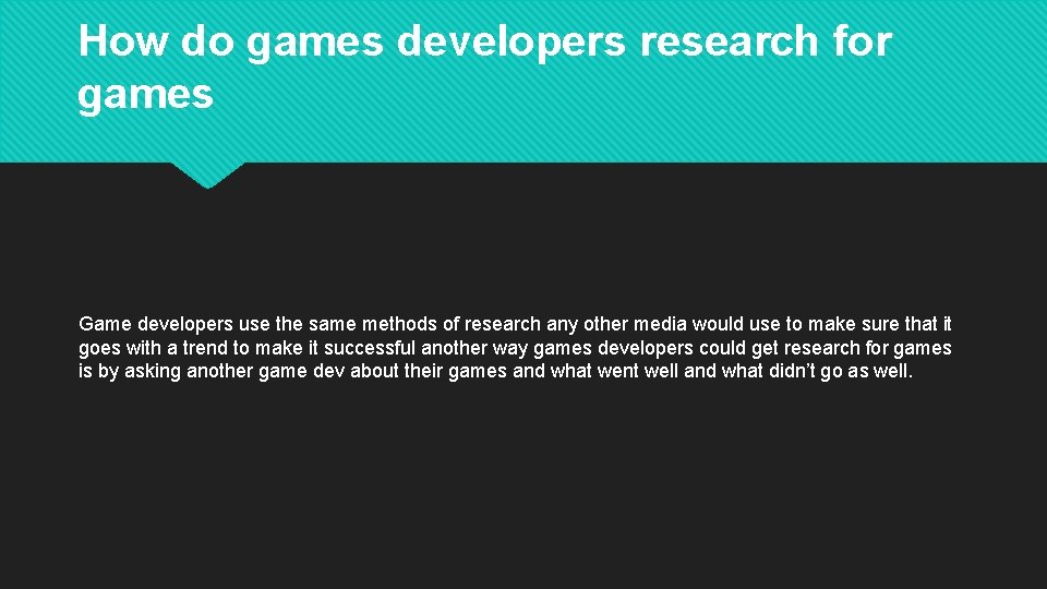 How do games developers research for games Game developers use the same methods of