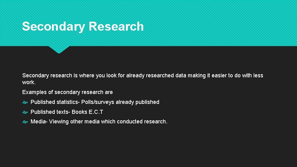 Secondary Research Secondary research is where you look for already researched data making it