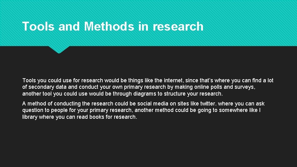 Tools and Methods in research Tools you could use for research would be things