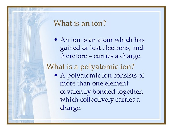 What is an ion? • An ion is an atom which has gained or