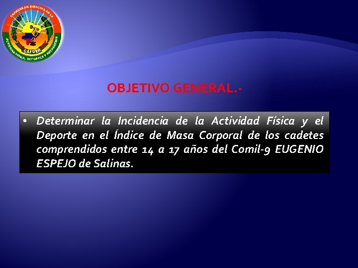 OBJETIVO GENERAL. • Determinar la Incidencia de la Actividad Física y el Deporte en