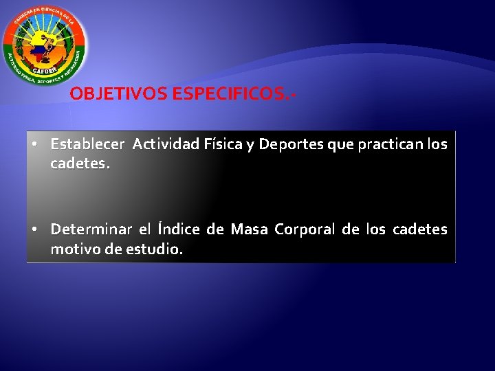 OBJETIVOS ESPECIFICOS. • Establecer Actividad Física y Deportes que practican los cadetes. • Determinar