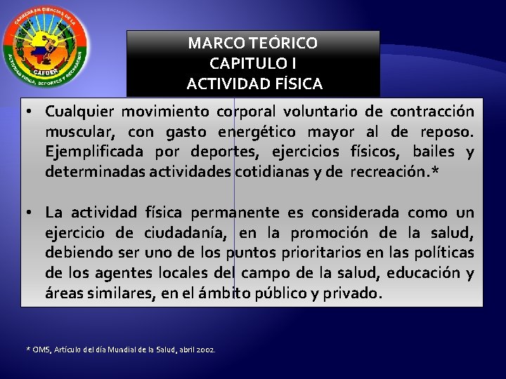 MARCO TEÓRICO CAPITULO I ACTIVIDAD FÍSICA • Cualquier movimiento corporal voluntario de contracción muscular,