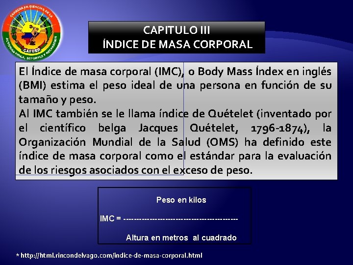CAPITULO III ÍNDICE DE MASA CORPORAL El Índice de masa corporal (IMC), o Body