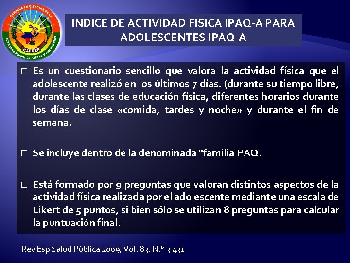 INDICE DE ACTIVIDAD FISICA IPAQ-A PARA ADOLESCENTES IPAQ-A � Es un cuestionario sencillo que