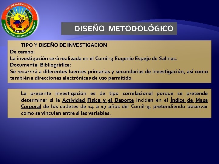 DISEÑO METODOLÓGICO TIPO Y DISEÑO DE INVESTIGACION De campo: La investigación será realizada en