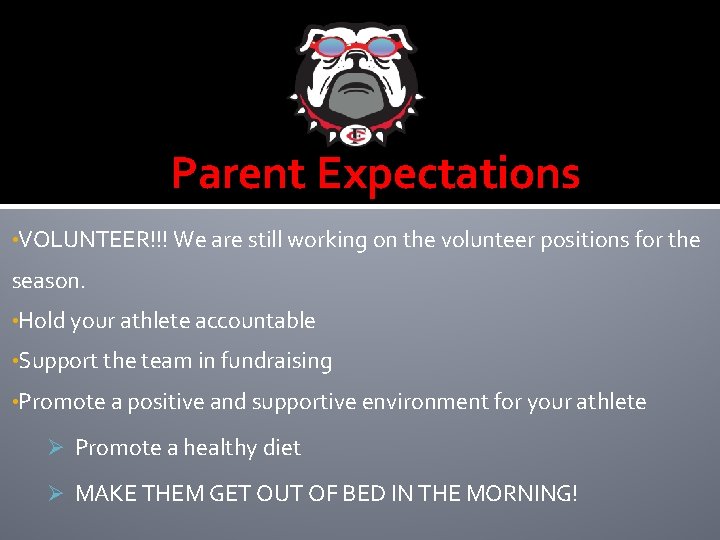 Parent Expectations • VOLUNTEER!!! We are still working on the volunteer positions for the