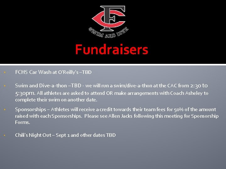 Fundraisers • FCHS Car Wash at O’Reilly’s –TBD • Swim and Dive-a-thon –TBD -