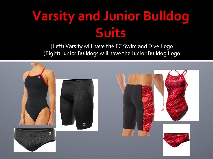 Varsity and Junior Bulldog Suits (Left) Varsity will have the FC Swim and Dive