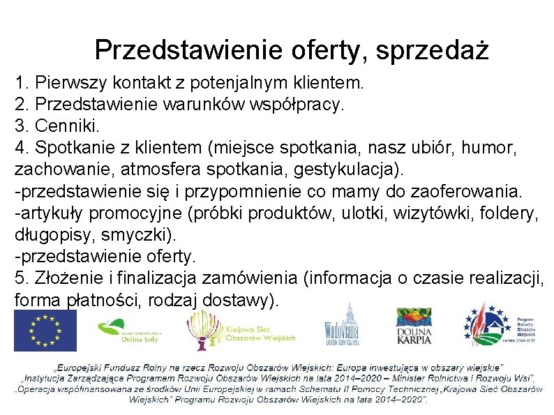 Przedstawienie oferty, sprzedaż 1. Pierwszy kontakt z potenjalnym klientem. 2. Przedstawienie warunków współpracy. 3.