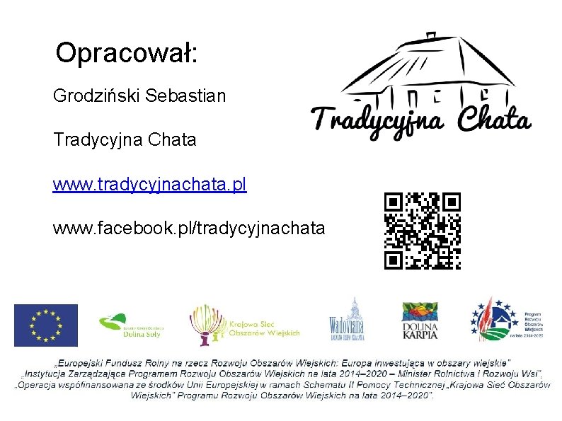 Opracował: Grodziński Sebastian Tradycyjna Chata www. tradycyjnachata. pl www. facebook. pl/tradycyjnachata 