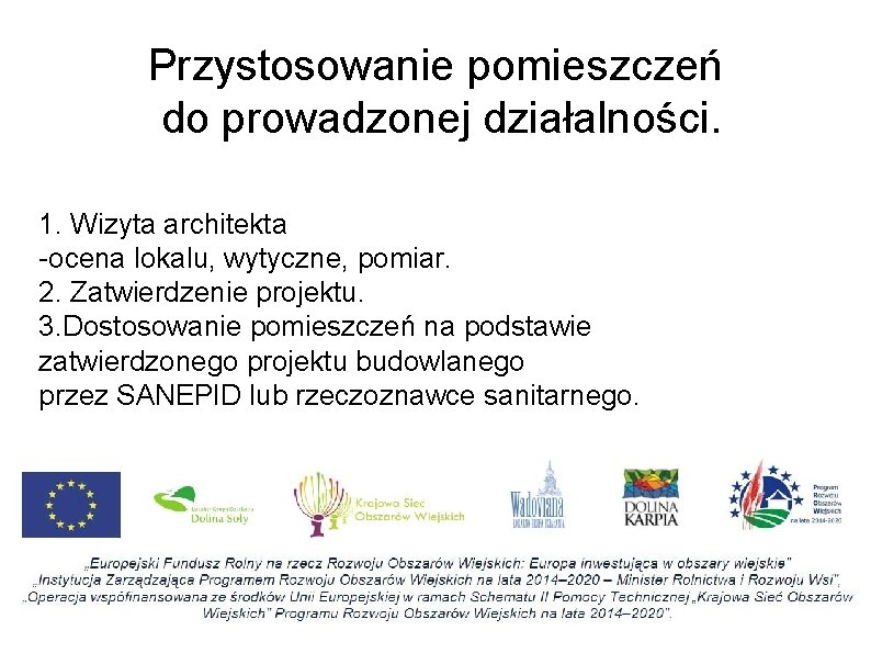 Przystosowanie pomieszczeń do prowadzonej działalności. 1. Wizyta architekta -ocena lokalu, wytyczne, pomiar. 2. Zatwierdzenie