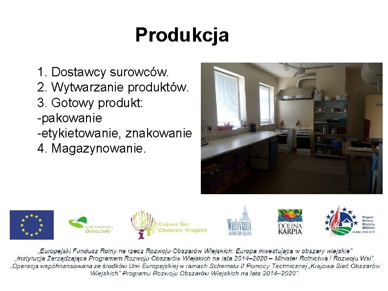 Produkcja 1. Dostawcy surowców. 2. Wytwarzanie produktów. 3. Gotowy produkt: -pakowanie -etykietowanie, znakowanie 4.