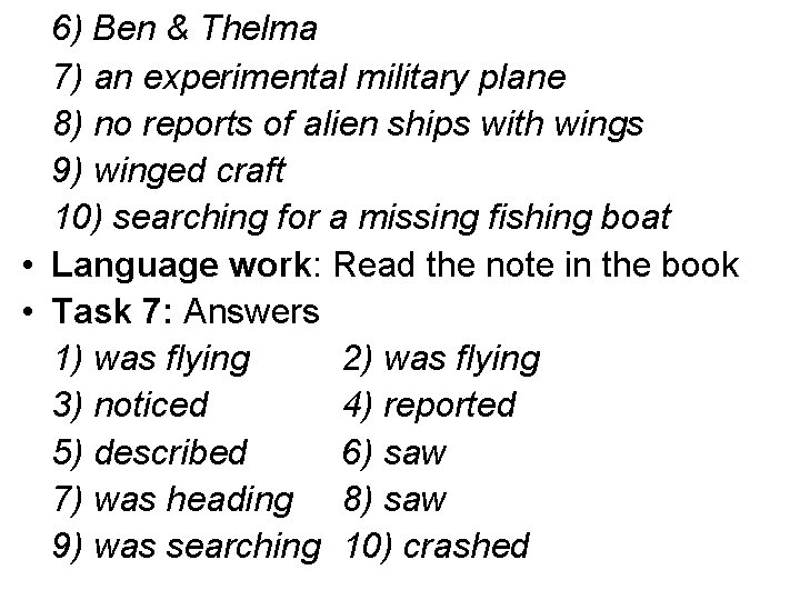 6) Ben & Thelma 7) an experimental military plane 8) no reports of alien