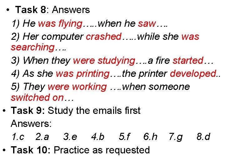  • Task 8: Answers 1) He was flying…. . when he saw…. 2)