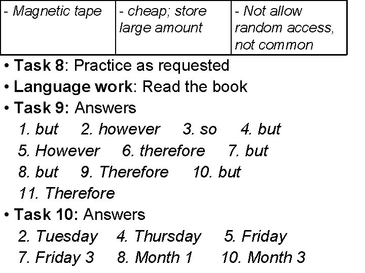 - Magnetic tape - cheap; store large amount - Not allow random access, not