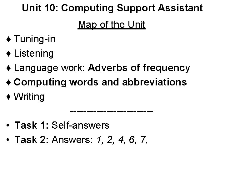 Unit 10: Computing Support Assistant Map of the Unit ♦ Tuning-in ♦ Listening ♦