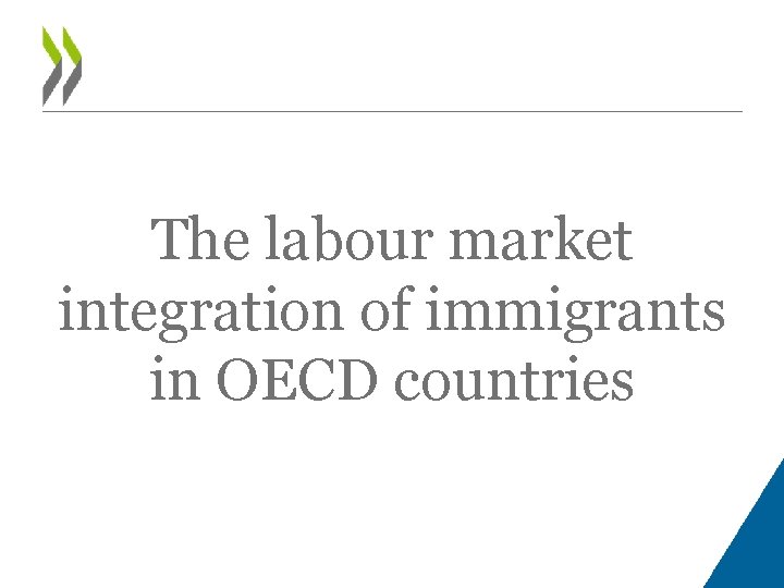 The labour market integration of immigrants in OECD countries 