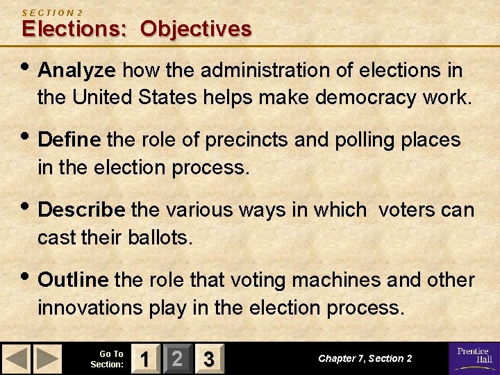 SECTION 2 Elections: Objectives • Analyze how the administration of elections in the United