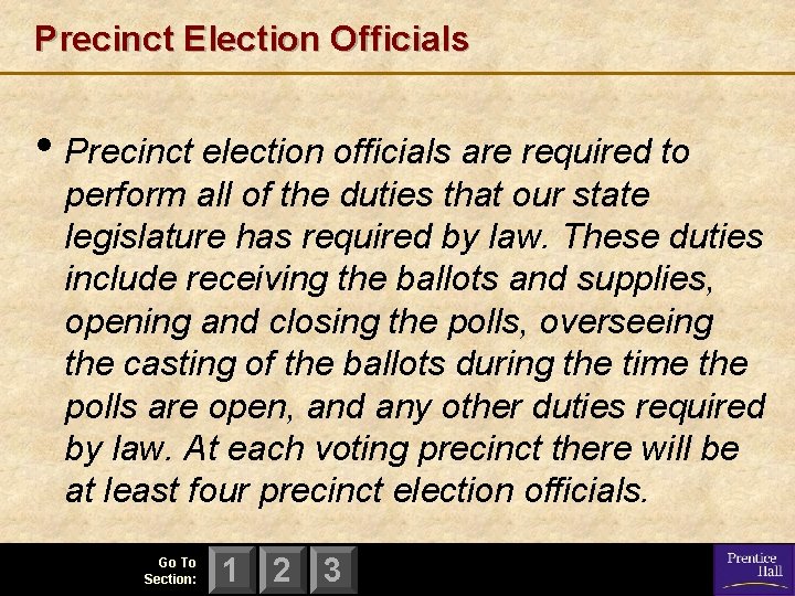 Precinct Election Officials • Precinct election officials are required to perform all of the